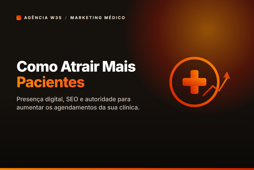 Como atrair mais pacientes para clínica médica — marketing médico pela Agência W3S